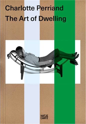 Charlotte Perriand The Art of Dwelling - Jacques Barsac