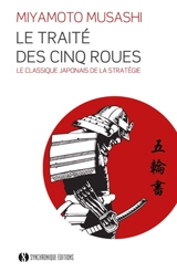 Le traité des cinq roues : le classique japonais de la stratégie par le plus célèbre des samouraïs - Musashi Miyamoto
