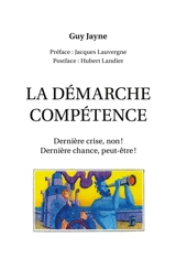 La démarche compétence : Dernière crise, non : dernière chance, peut-être ! - Guy Jayne