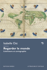 Regarder le monde : littérature et cartographie - Isabelle Ost