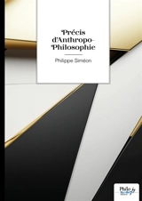 Précis d'Anthropo-Philosophie - Philippe Siméon