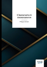 Clameurs et mouvances - Philippe Siméon