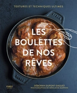 Les boulettes de nos rêves : textures et techniques ultimes - Déborah Dupont-Daguet
