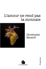 L'amour ne rend pas la monnaie : Fragments - Esnault, Christophe