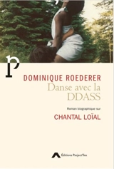 Danse avec la DDASS : roman biographique sur Chantal Loïal - Dominique Roederer