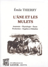 L'âne et les mulets : anatomie, physiologie, races, production, hygiène et maladies - Emile Thierry