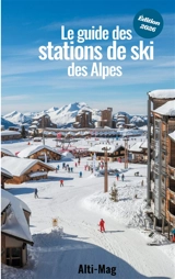Le guide des stations de ski des Alpes : Edition 2026 - Aurélien Antoine