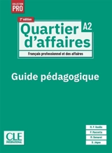 Quartier d'affaires : français professionnel et des affaires, A2 : guide pédagogique
