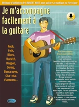 Je m'accompagne facilement à la guitare : rock, folk, blues, variété, reggae, swing, bossa nova, cha-cha, flamenco... : méthode d'initiation de Laurent Huet pour guitare acoustique ou électrique - Laurent Huet