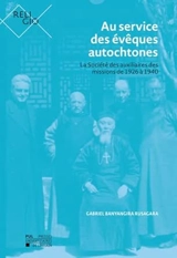 Au service des évêques autochtones : la Société des auxiliaires des missions de 1926 à 1940 - Gabriel Banyangira Rusagara