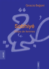 Sobhiyé : corps de femmes - Gracia Bejjani
