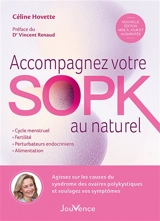 Accompagnez votre SOPK au naturel : agissez sur les causes du syndrome des ovaires polykystiques et soulagez vos symptômes : cycle menstruel, fertilité, perturbateurs endocriniens, alimentation - Céline Hovette