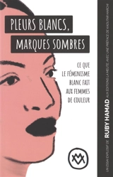 Pleurs blancs, marques sombres : ce que le féminisme blanc fait aux femmes de couleur - Ruby Hamad