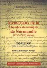 Mémoriaux de la Chambre des comptes de Normandie (XIVe-XVIIe siècles). Vol. 15. Synthèse des volumes 31 à 33 de dom Lenoir - Bertrand Pâris