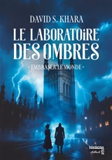 Le laboratoire des ombres : embraser le monde - David S. Khara