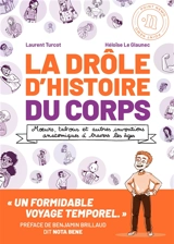 La drôle d'histoire du corps : moeurs, tabous et autres inventions anatomiques à travers les âges - Laurent Turcot