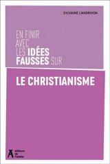 En finir avec les idées fausses sur le christianisme - Sylvaine Landrivon