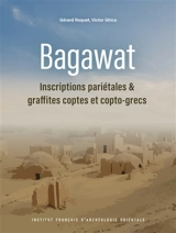 Bagawat : inscriptions pariétales & graffites coptes et copto-grecs - Gérard Roquet