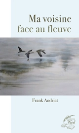 Ma voisine face au fleuve - Frank Andriat