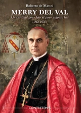 Merry del Val : un cardinal pour hier et pour aujourd'hui (1865-1930) - Roberto De Mattei