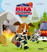 Mika à l'école des pompiers. A l'épreuve des flammes - Olivier Dupin