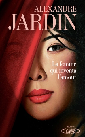 La femme qui inventa l'amour - Alexandre Jardin