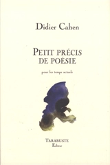 Petit précis de poésie : pour les temps actuels - Didier Cahen