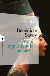 A qui appartient la beauté ? - Bénédicte Savoy