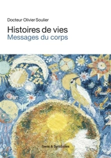 Histoires de vies Messages du corps - Olivier Soulier