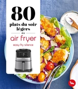 80 plats légers du soir au air fryer : Easy fry silence