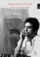 Oeuvre complète. Vol. 6. Livre des rois de Bretagne - Yves Elléouët