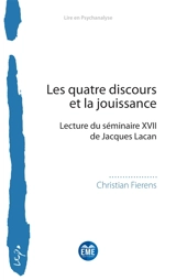 Les quatre discours et la jouissance : lecture du séminaire XVII de Jacques Lacan - Christian Fierens