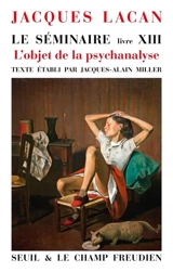 Le séminaire. Vol. 13. L'objet de la psychanalyse - Jacques Lacan