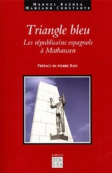 Triangle bleu : les républicains espagnols à Mauthausen : 1940-1945 - Manuel Razola