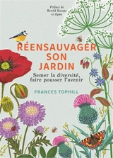 Renaturer son jardin : semer la diversité, faire pousser l'avenir - Frances Tophill