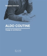 Aldo Coutine : voyage en architecture - Sébastien Cherruet