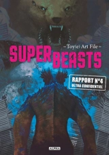 Superbeasts : Toy(e) art file. Vol. 4. Rapport n° 4 ultra confidentiel - Toy-e