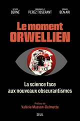 Le moment orwellien : la science face aux nouveaux obscurantismes - Olivier Berné