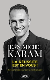 La réussite est en vous ! : devenez l'entrepreneur dont le monde a besoin - Jean Michel Karam