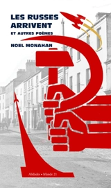 Les Russes arrivent : & autres poèmes. The Russians are coming : & other poems - Noel Monahan