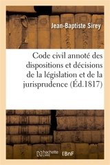 Code civil annoté des dispositions et décisions de la législation et de la jurisprudence - Jean-Baptiste Sirey