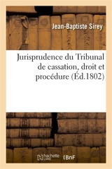 Jurisprudence du Tribunal de cassation, droit et procédure - Jean-Baptiste Sirey