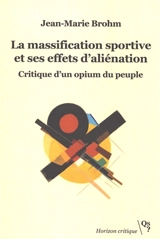 La massification sportive et ses effets d'aliénation : critique d'un opium du peuple - Jean-Marie Brohm