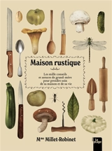 Maison rustique : les mille conseils et astuces de grand-mère pour prendre soin de sa maison et de sa vie - Cora Millet-Robinet