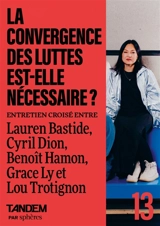 Tandem, n° 13. La convergence des luttes est-elle nécessaire ? : entretien croisé entre Lauren Bastide, Cyril Dion, Benoît Hamon, Grace Ly et Lou Trotignon