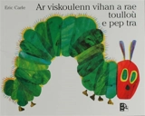 Ar viskoulenn vihan a rae toullou e pep tra - Eric Carle