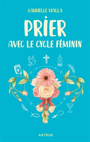 Prier avec le cycle féminin - Gabrielle Vialla