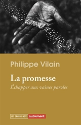 La promesse : échapper aux vaines paroles - Philippe Vilain
