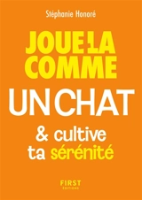 Joue-la comme un chat... et cultive ta confiance en toi - Stéphanie Honoré