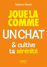 Joue-la comme un chat... et cultive ta confiance en toi - Stéphanie Honoré